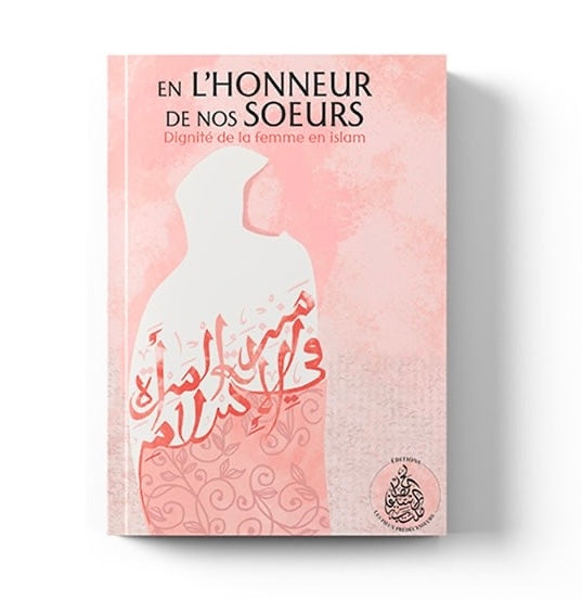 En l'Honneur de nos Soeurs : Dignité de la femme en Islam - Édition Pieux Prédécesseurs