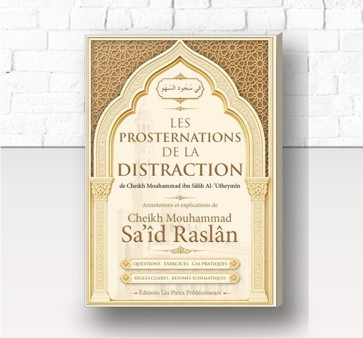 LES PROSTERNATIONS DE LA DISTRACTION Cheikh Al-‘Uthaymîn, explications de Cheikh Raslân