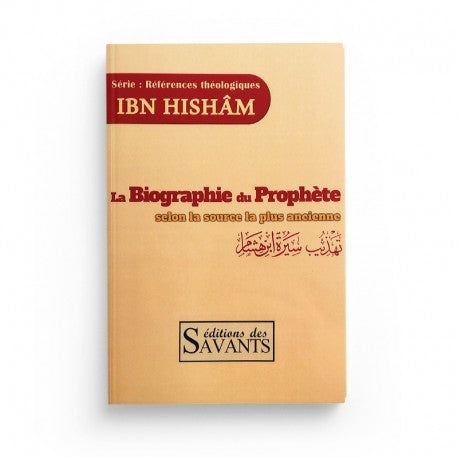 LA BIOGRAPHIE DU PROPHÈTE SELON LA SOURCE LA PLUS ANCIENNE - IBN HISHAM - EDITIONS DES SAVANTS