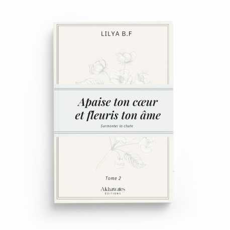 Apaise ton cœur et fleuris ton âme TOME2 : Surmonter la rechute -Éditions Akhawates