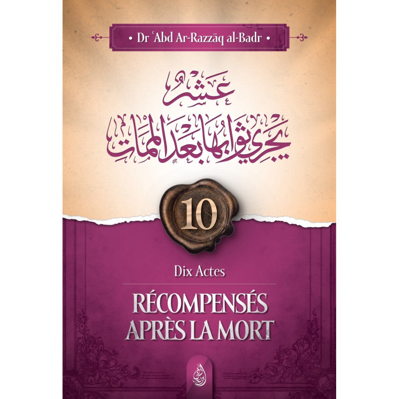 Dix Actes Récompensés Après La Mort ( Abd Ar-Razzak Al Badr) Édition Ibn Badis