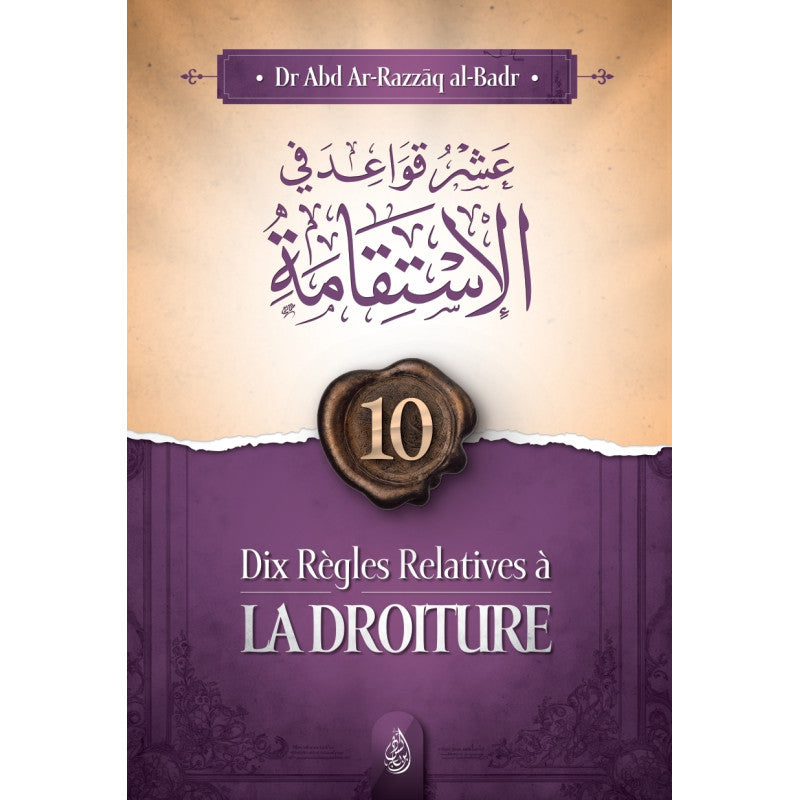 Dix Régles Relatives À La Droiture ( Abd Ar-Razzak Al Badr) Édition Ibn Badis