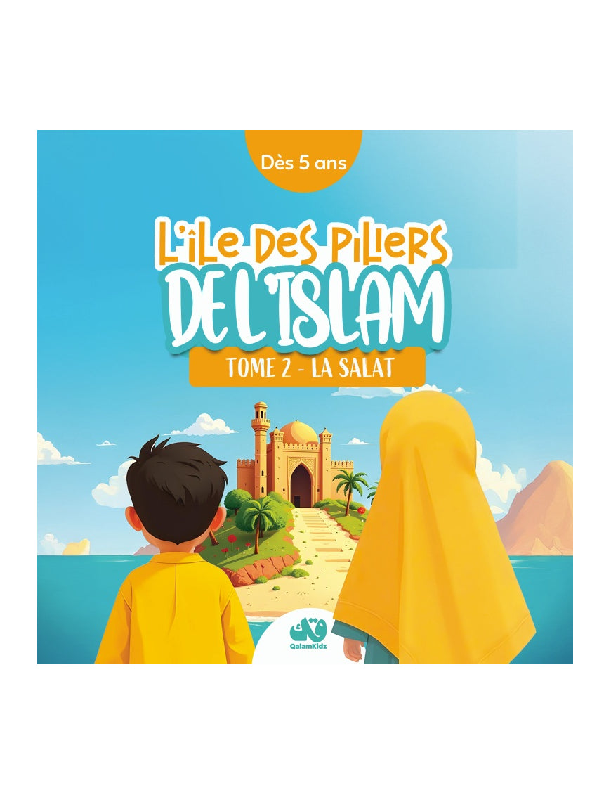 L'ÎLE DES PILIERS DE L'ISLAM - TOME 2 : LA SALAT