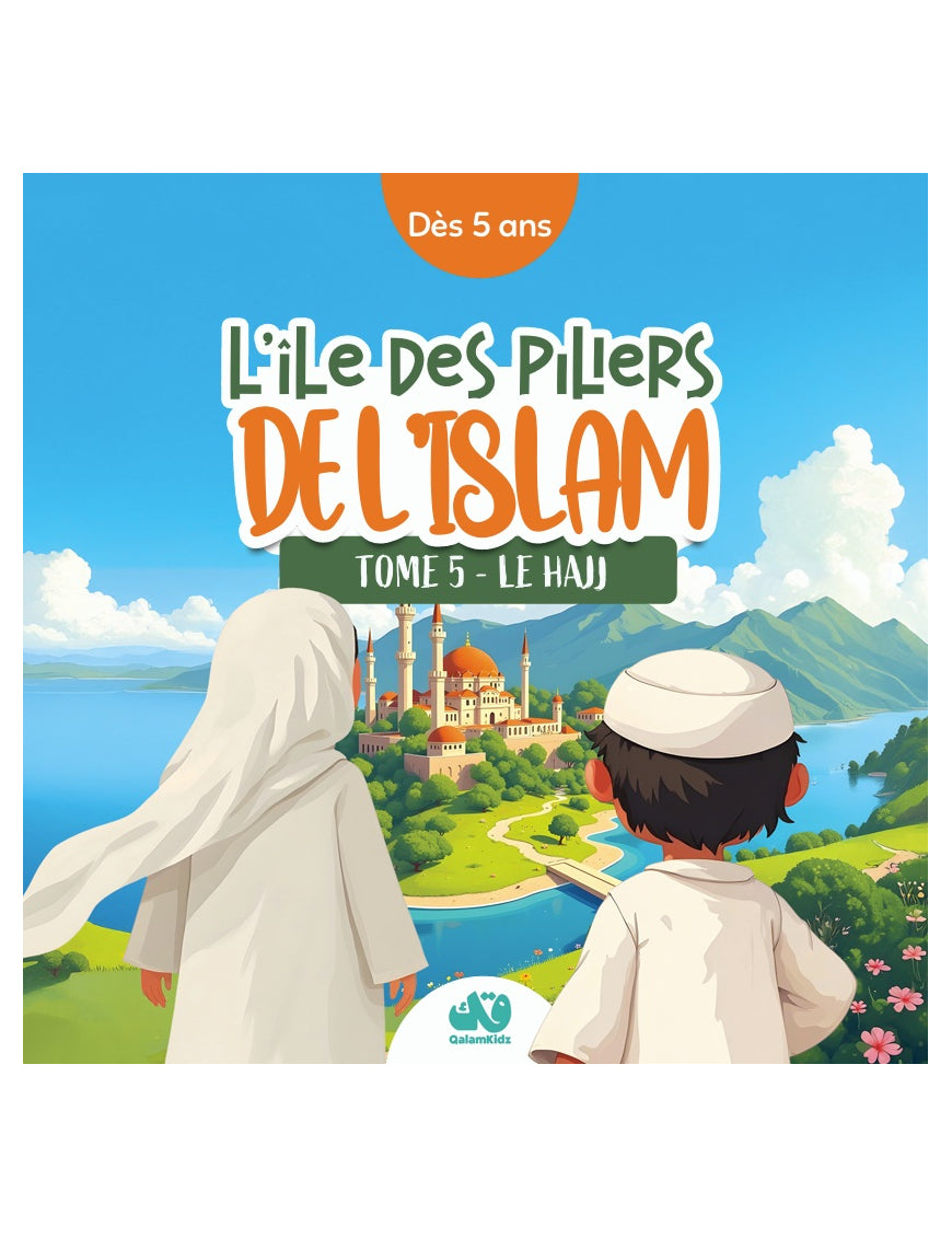 L'ÎLE DES PILIERS DE L'ISLAM - TOME 5 : LE HAJJ