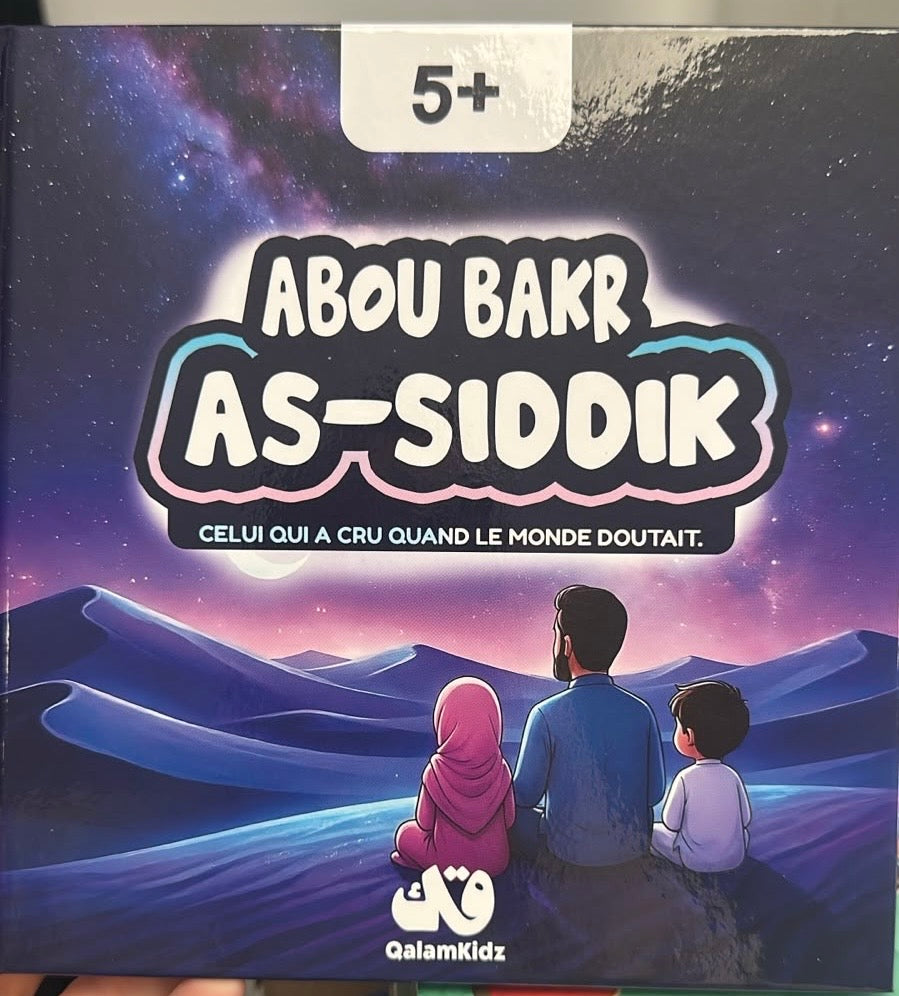 Abou Bakr As-Siddik « celui qui a cru quand le monde doutait »