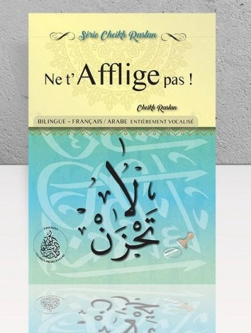 Ne t'afflige pas - bilingue Arabe/Français (Cheikh Raslan)