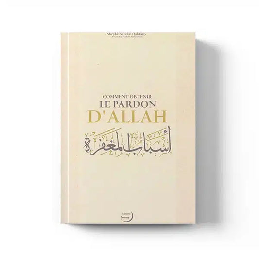 Comment obtenir le pardon d’Allah - Sheykh Sa'îd al Qahtâny - Editions Imaany
