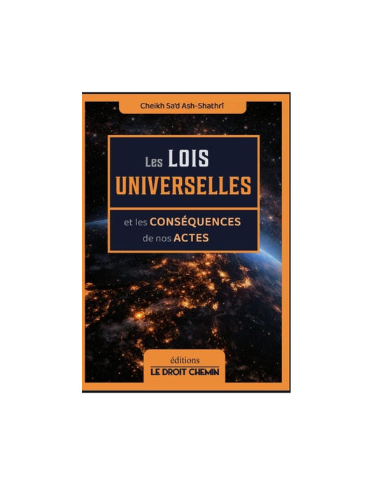Les lois universelles et les conséquences de nos actes - Sa'd Ash Shatri - Le droit chemin