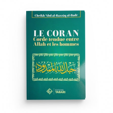 LE CORAN CORDE TENDUE ENTRE ALLAH ET LES HOMMES - EDITIONS TABARI