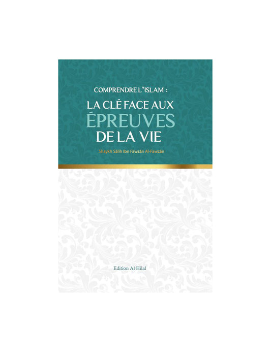 COMPRENDRE L'ISLAM : LA CLÉ AUX ÉPREUVES DE LA VIE.