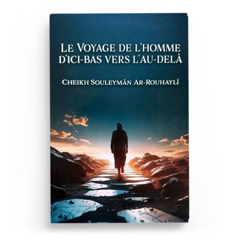 Le Voyage de l’Homme d’Ici-Bas vers l’Au-Delà – Cheikh Souleyman Ar-Rouhayli