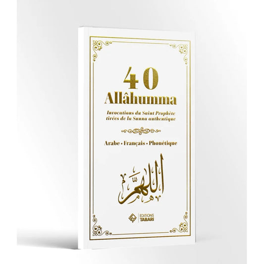 40 Allahuma : Invocations du Saint Prophète tirées de la Sunna authentique - édition Tabari