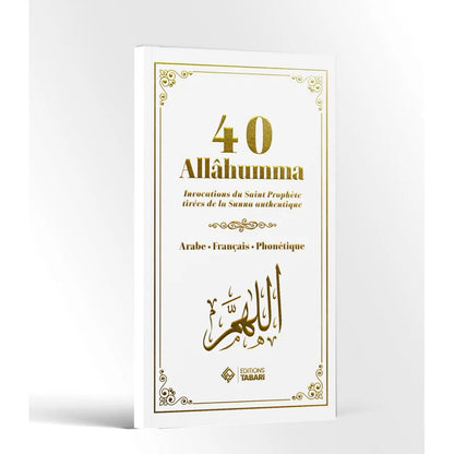 40 Allahuma : Invocations du Saint Prophète tirées de la Sunna authentique - édition Tabari