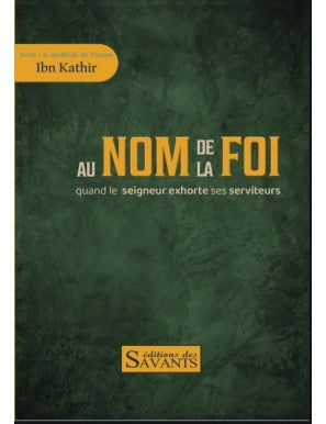 Au nom de la foi - Ibn Kathir - Édition Des Savants