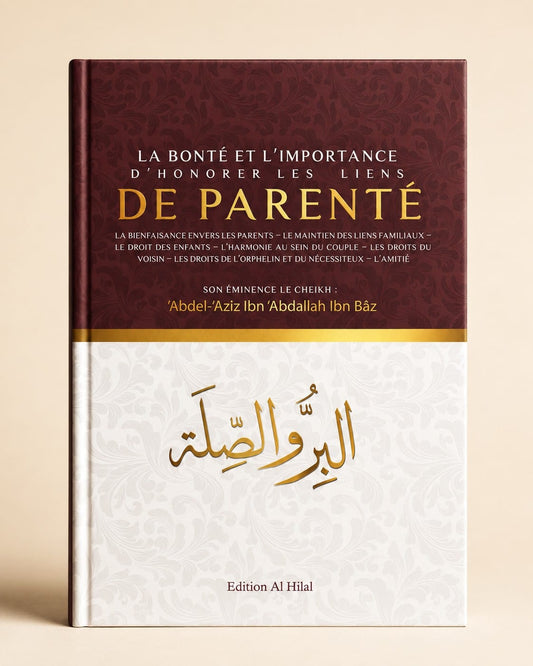 La bonté et l’importance d’honorer les liens de parenté - Ibn Baz - Al Hilal