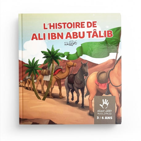 L’HISTOIRE  DE ALI IBN ABU TÂLIB  - 3/6ANS